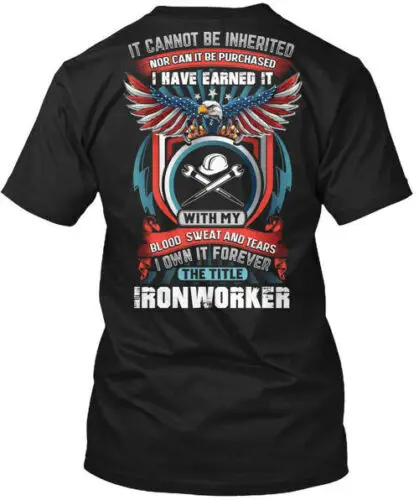 Proud Ironworker - It Cannot Be Inherited T-Shirt Made in the USA Size S to 5XL