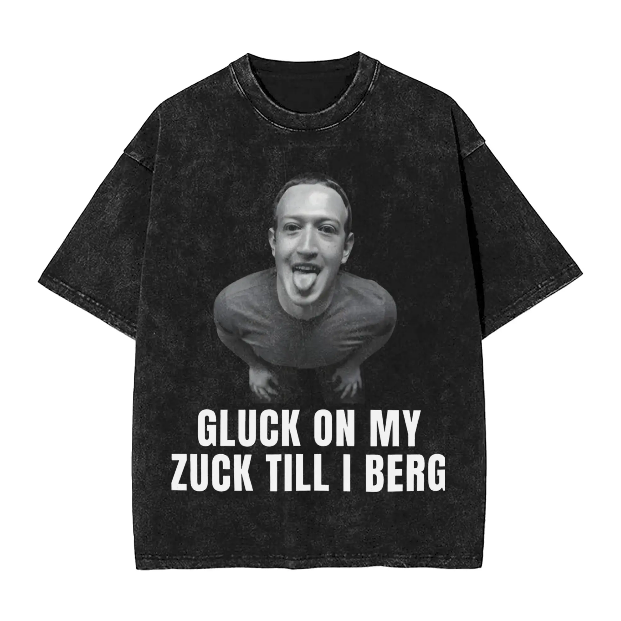 Graphic Printed Mark Zuckerberg Gluck on My Zuck Till I Berg Funny Meme  Washed Shirts Outfit Oversize T-Shirts  Men Women Tees