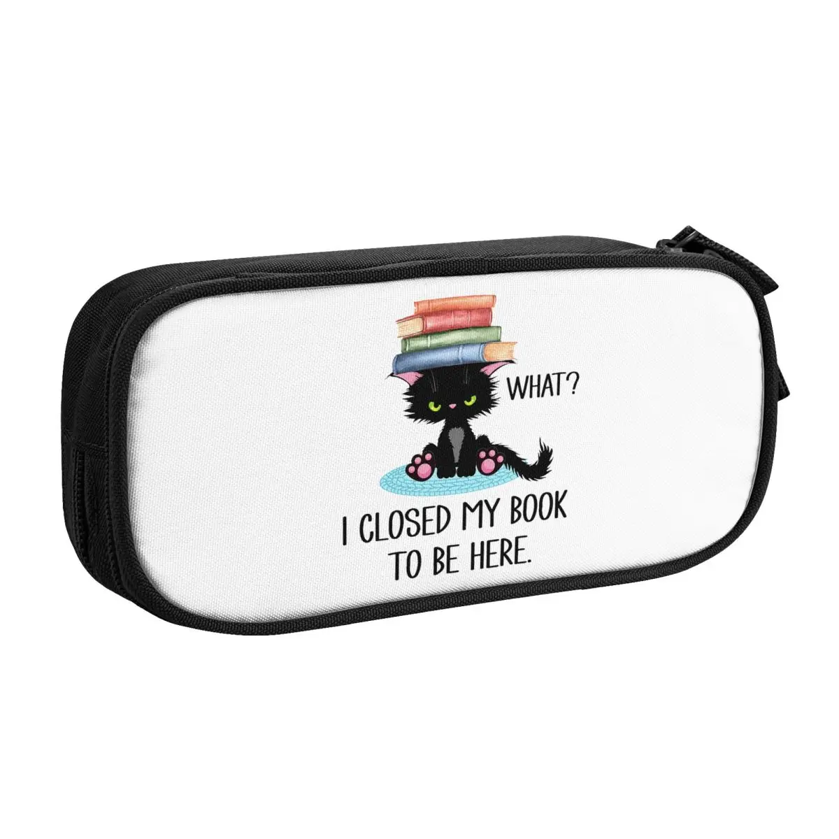 Custom Funny Cat I Closed My Book To Be Here Cute Pencil Case Girls Boys Large Capacity Pencil Box Students Stationery