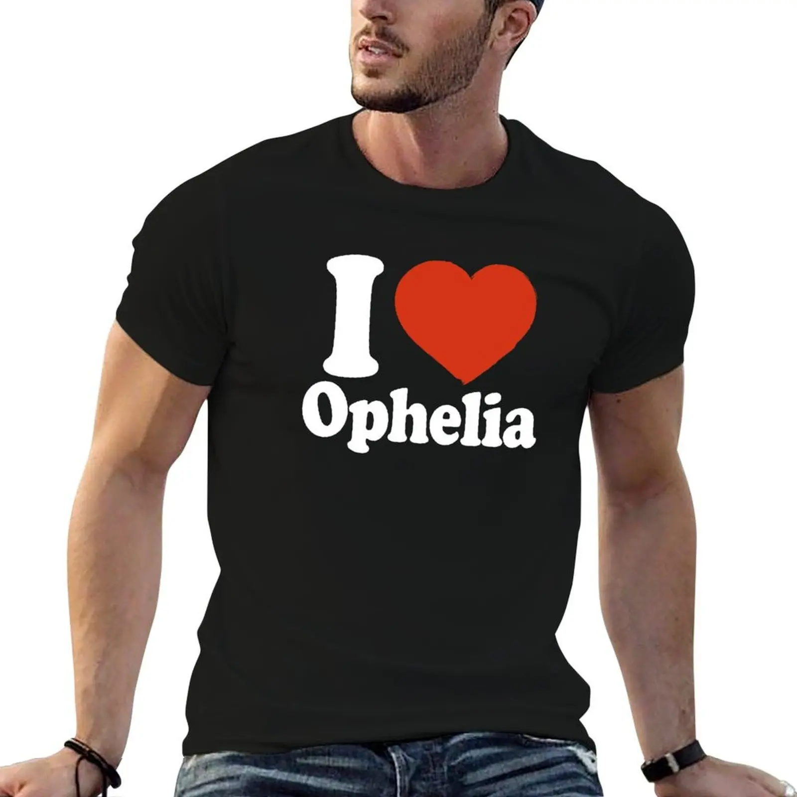 

I Love Ophelia T-Shirt t shirt man cotton cotton t shirts high quality T-Shirt
