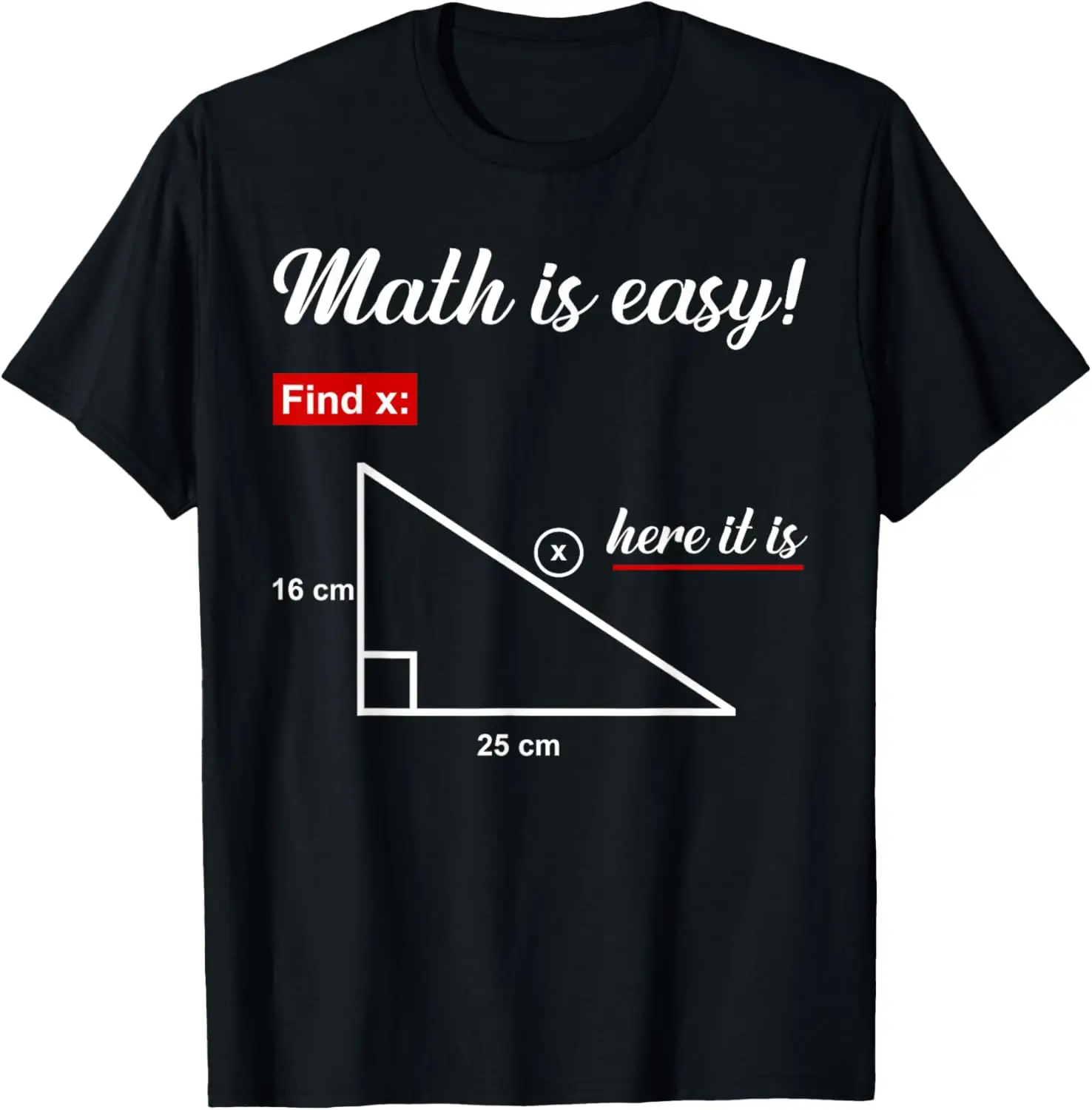 Triangle Geometry Math Is Easy Find X Here It Is T-Shirt