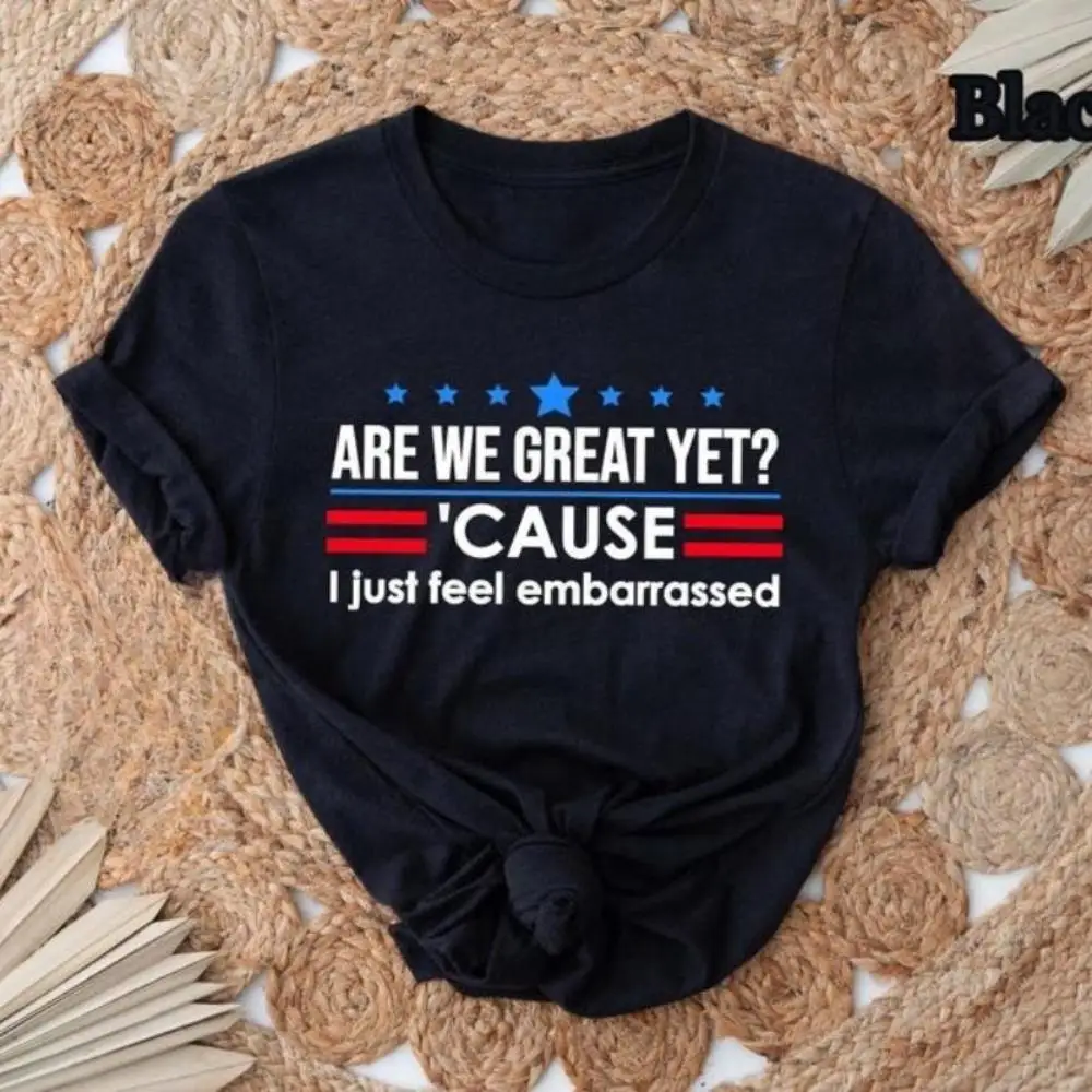 

Are We Great Yet Cause I Just Feel Embarrassed Pattern Tops for Womens Democrat Activist Graphic Tees Short Sleeve Casual Shirts