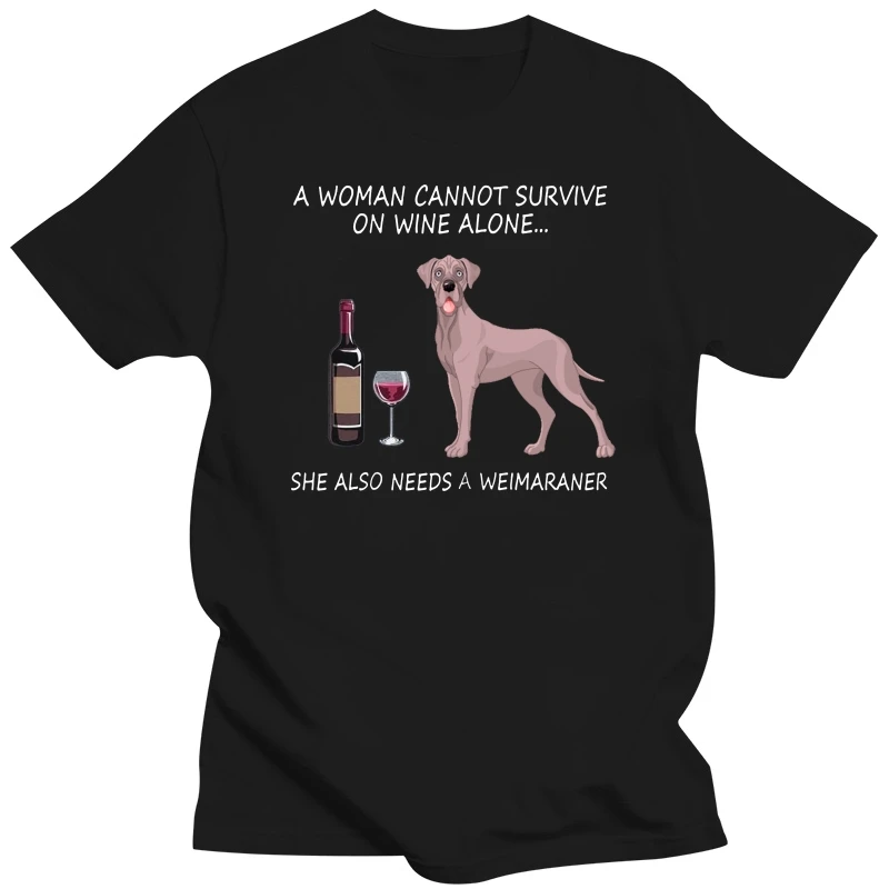 Brand A Woman Cannot Survive On Wine Alone She Also Needs A Weimaraner T-SHIRT 2019 Men Short Sleeve T-Shirt