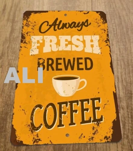 Always Fresh Brewed Coffee  8x12 Metal Wall Sign sign