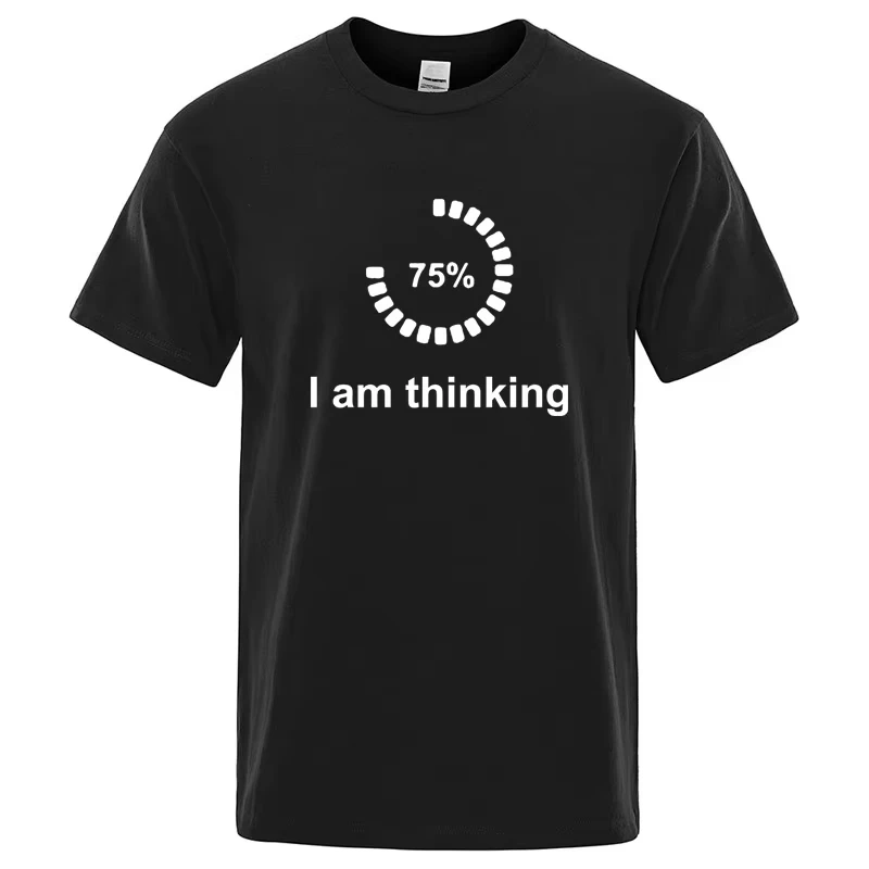 I Am Thinking 75% Loading Graphic T‑Shirt Funny Nerd Geek Casual Short Sleeve Unisex Humor Sarcastic Programmer Life Tee Gift