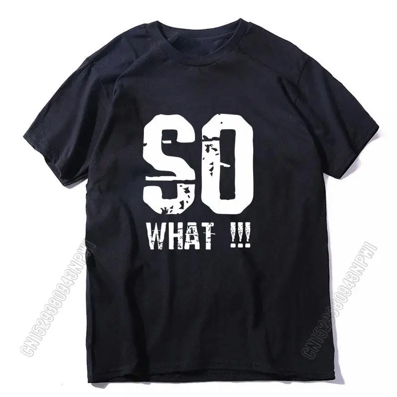 100% Cotton Graphic Design So What Print Men T Shirt Funny Men T Shirt Crew Neck Streetwear Men T-Shirt Tee Shirts