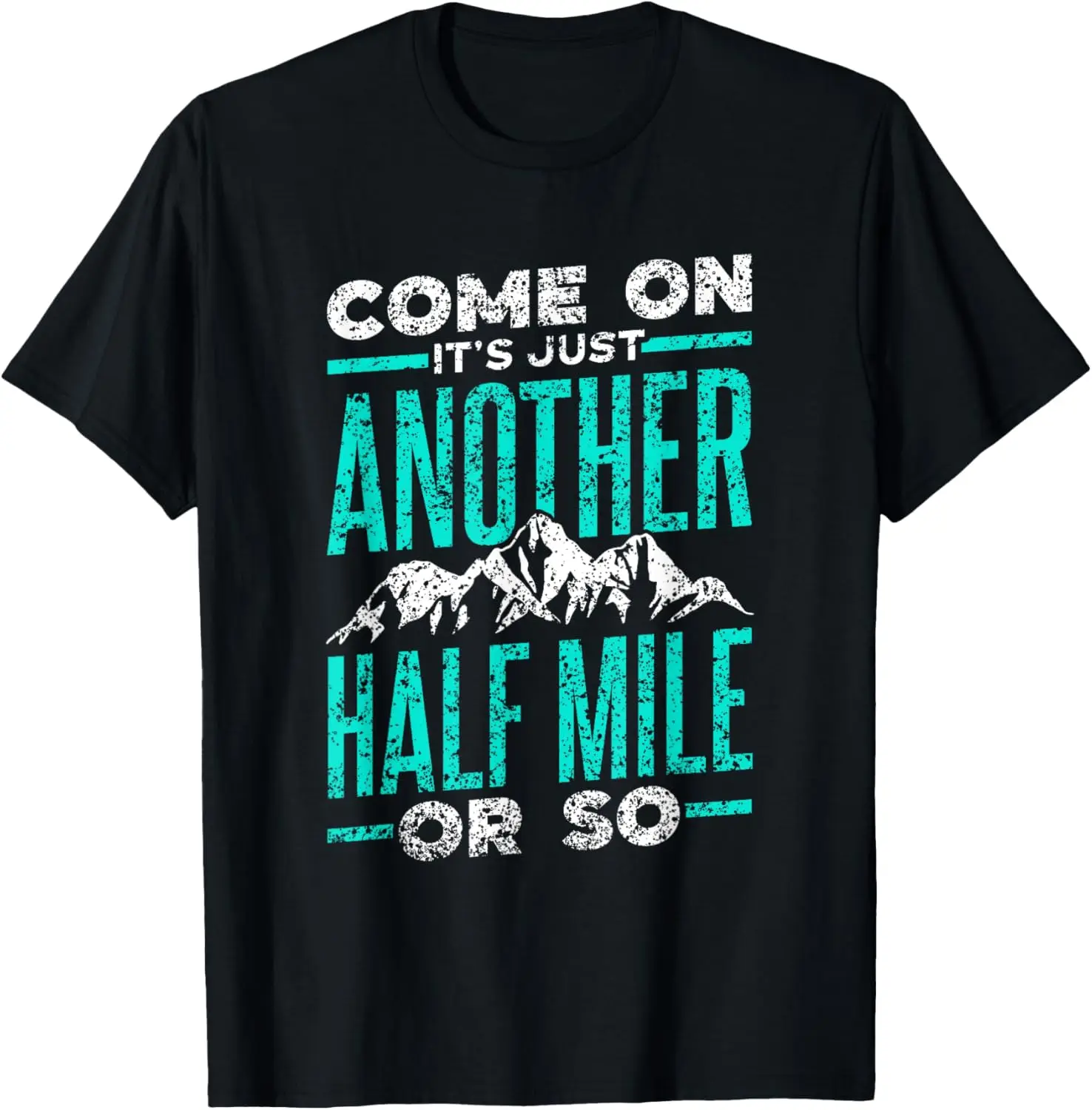 Come On It's Just Another Half Mile Or So Hiking Humor T-Shirt 100% Cotton Trendy Y2K Short-Sleeve Tee-Soft, Quick-Drying,
