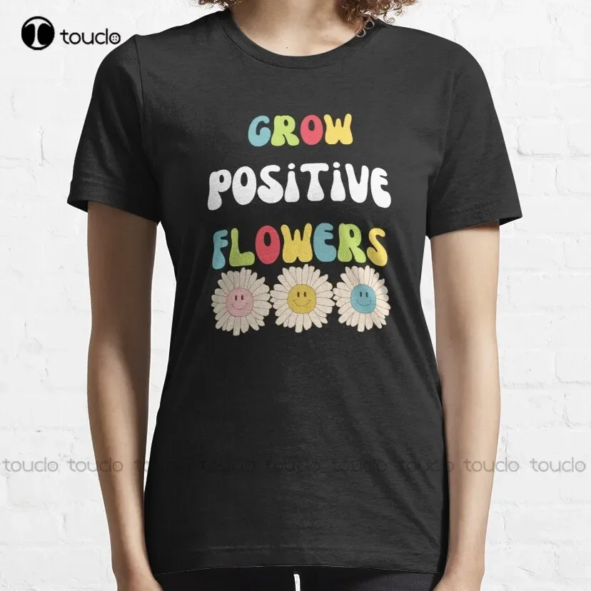 Grow Positive Flowers Classic T-Shirt Womens T Shirts New Popular Breathable Cotton Custom Aldult Teen Unisex Christmas Gift New