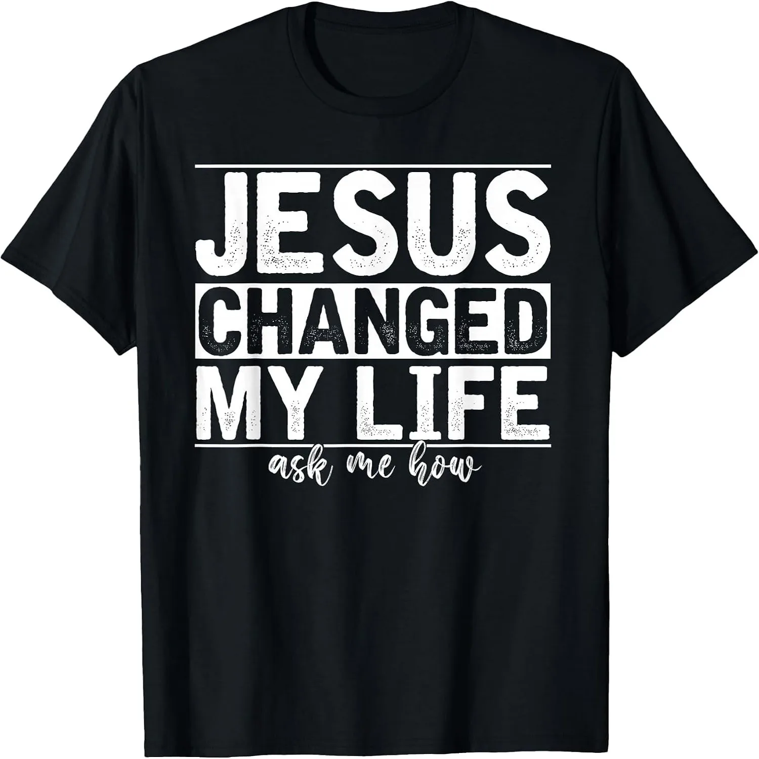 Jesus Changed My Life Asked Me How Christ Devotee Jesus T-Shirt