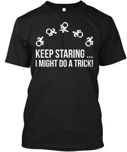 Keep Staring I Might Do A Trick T-Shirt Made in the USA Size S to 5XL