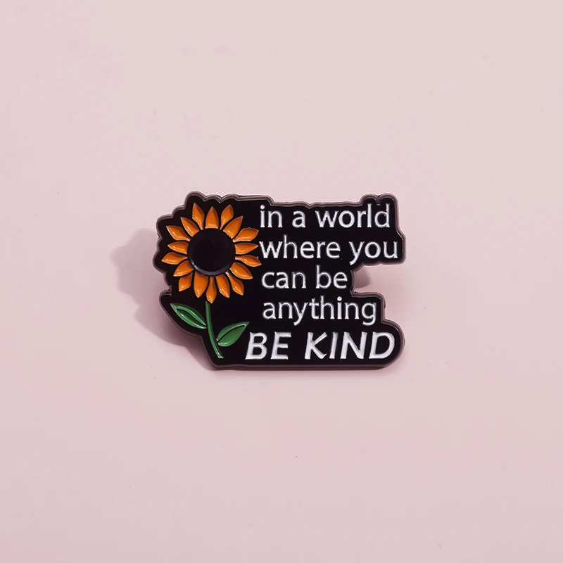 Sunflow Enamel Pins Custom in a World Where You Can Be Anything BE KIND Brooch Backpack Lapel Badge Jewelry Gifts For Friends