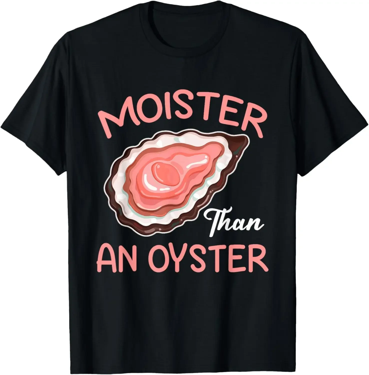 Moister Than An Oyster Funny Shucking T-Shirt Anime Graphic T-shirts For Men Clothing Women Tees Y2K Tops Unisex Summer