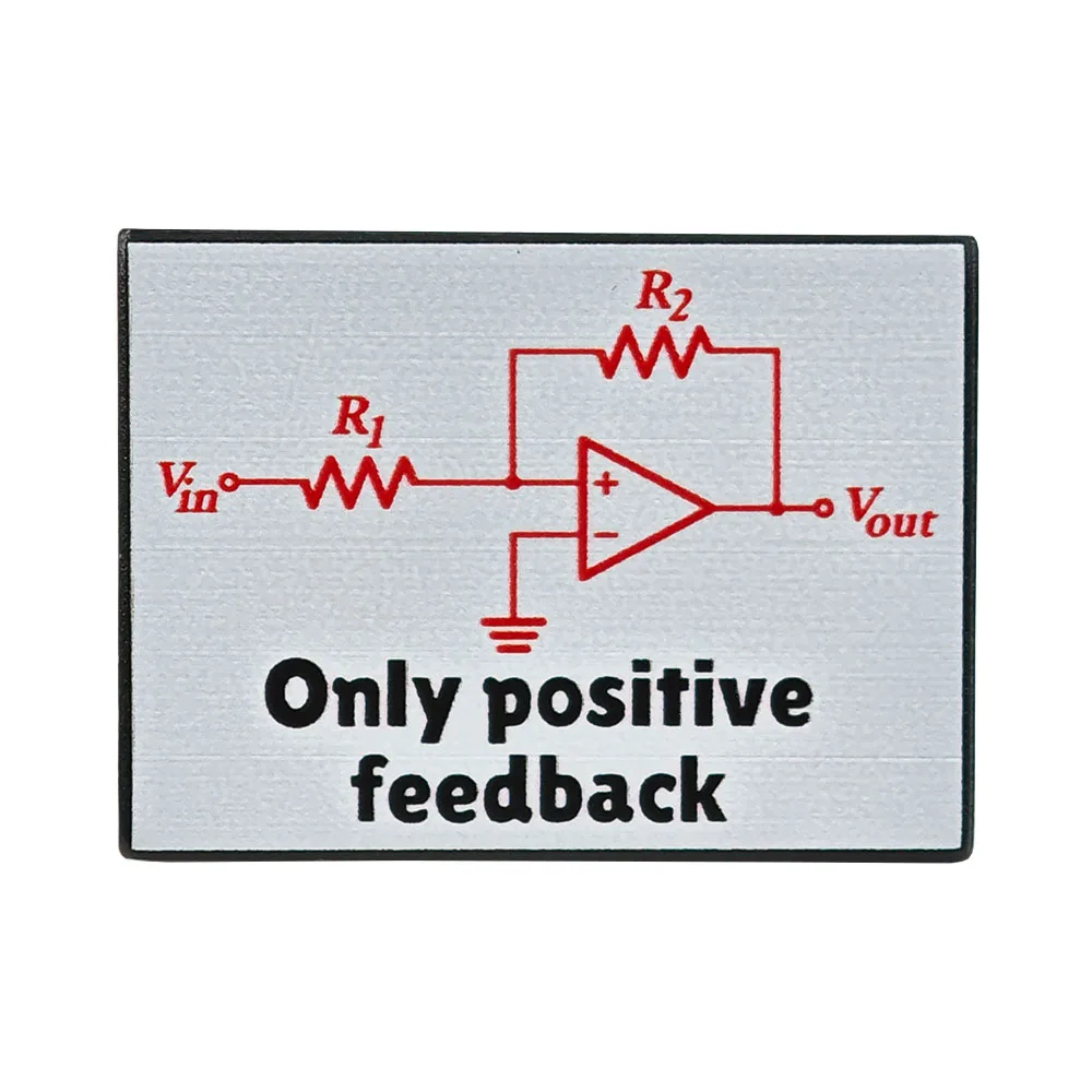 Geek Engineering Enamel Pin Only Positive Feedback Op-Amp Circuit Brooch Funny Science Physics Electronics Badge Jewelry Gift