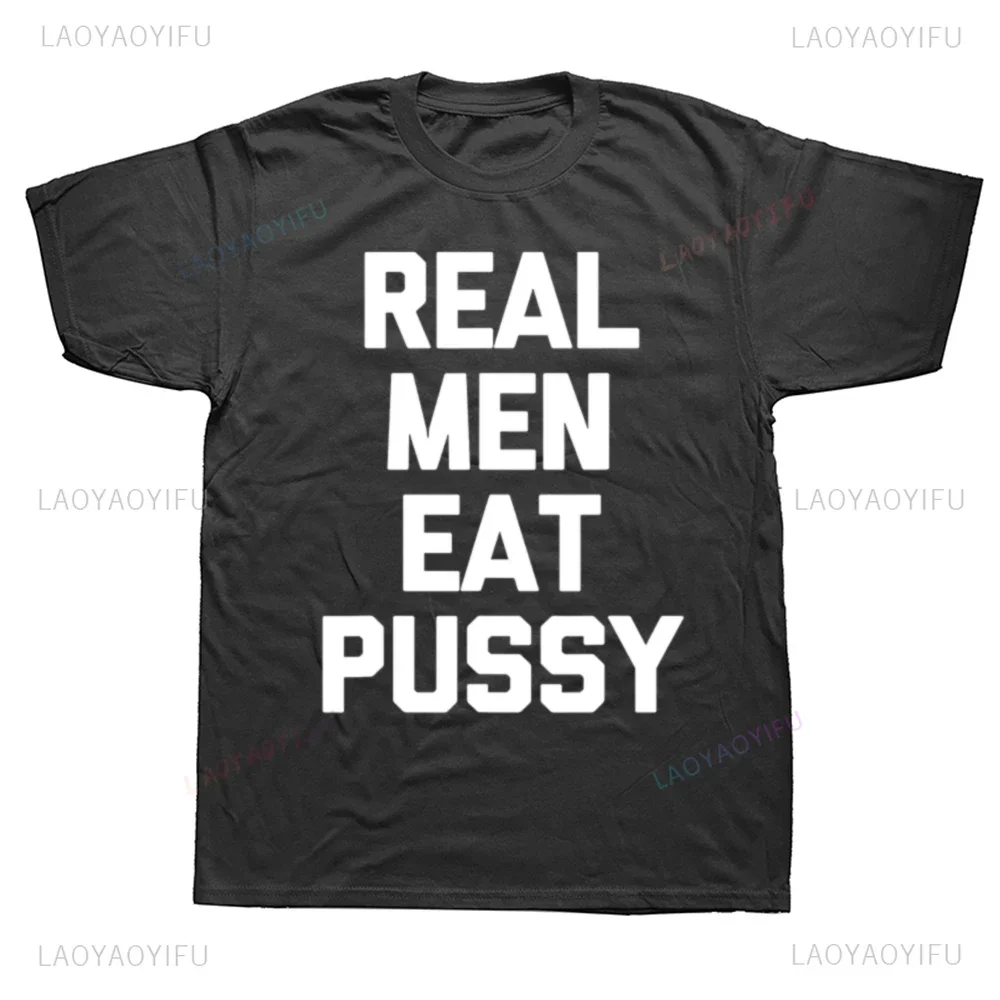 Funny Saying Sarcastic Novelty T-shirt Real Men Eat Pussy Tshirt Streetwear Short Sleeve Casual Loose Fashion Y2K Mens Clothing