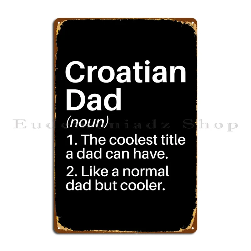 Croatian Dad Funny Definition Croatia Dad Gift Croatian Father Metal Plaque Poster Vintage Personalized Club Tin Sign Poster