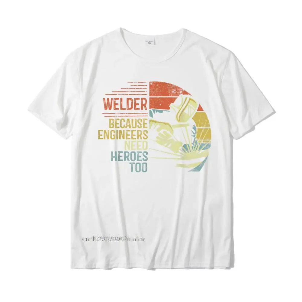 Mens Welder Because Engineers Need Heroes Too Gifts Funny Welding T-Shirt  Youth T Shirts Classic Tops Shirt Cotton Group