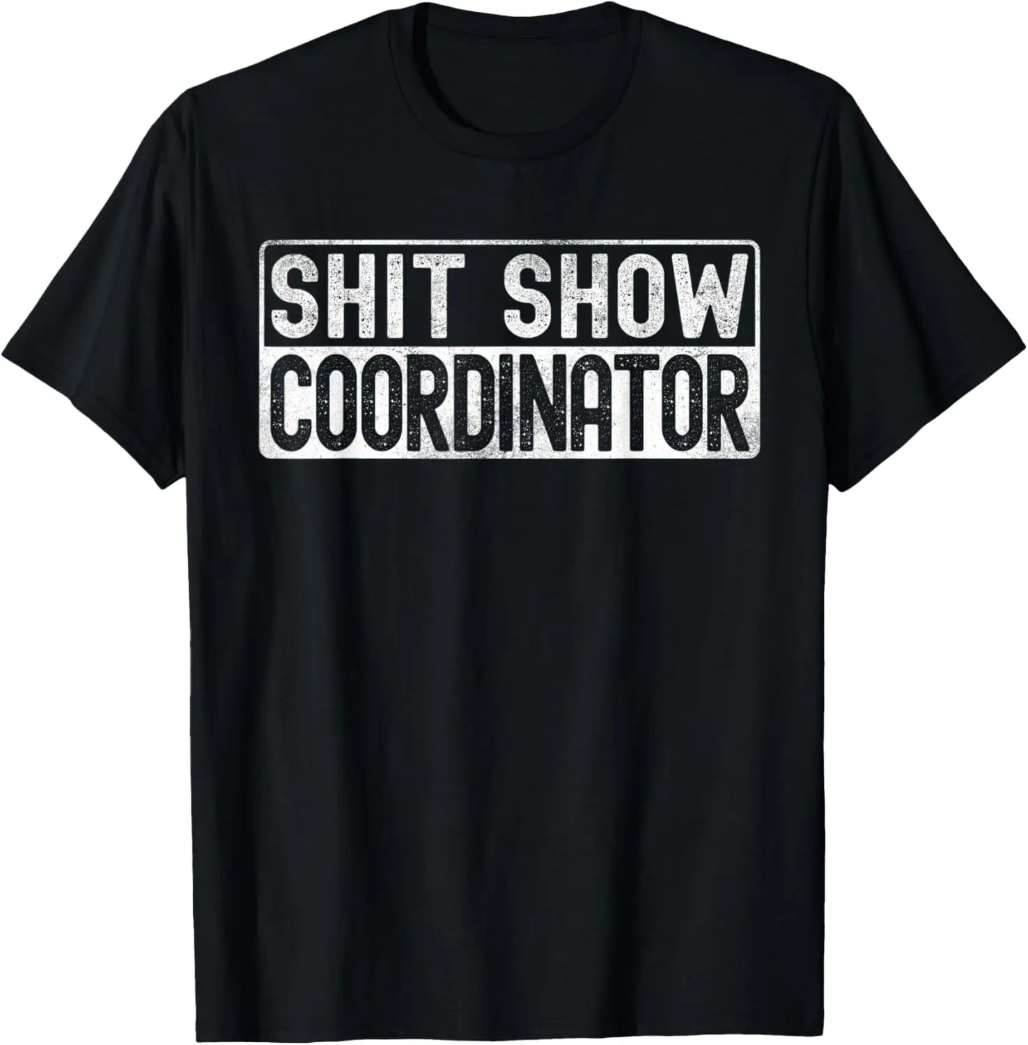 Mens Funny Quote S.H.I.T. Show Coordinator Sarcastic Gift For Men T-Shirt