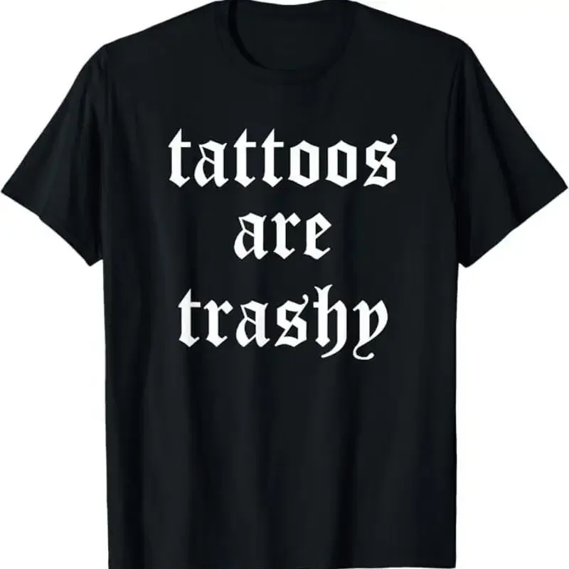 Tattoos Are Trashy Sarcasm Joke Tattoo Meme T-Shirt