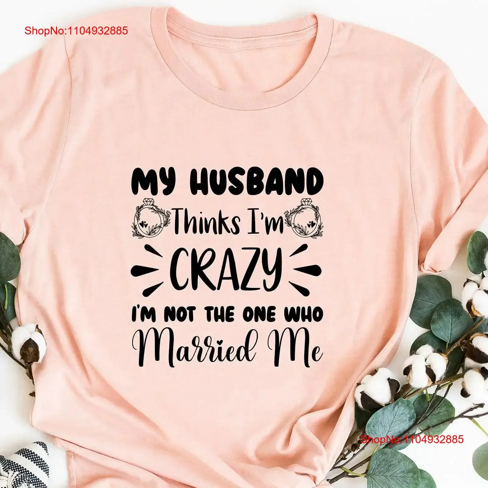 

My Husband Thinks I am Crazy But Not The One Who Married Me T Shirt Bridal Shower Wife Bride vintage Washed