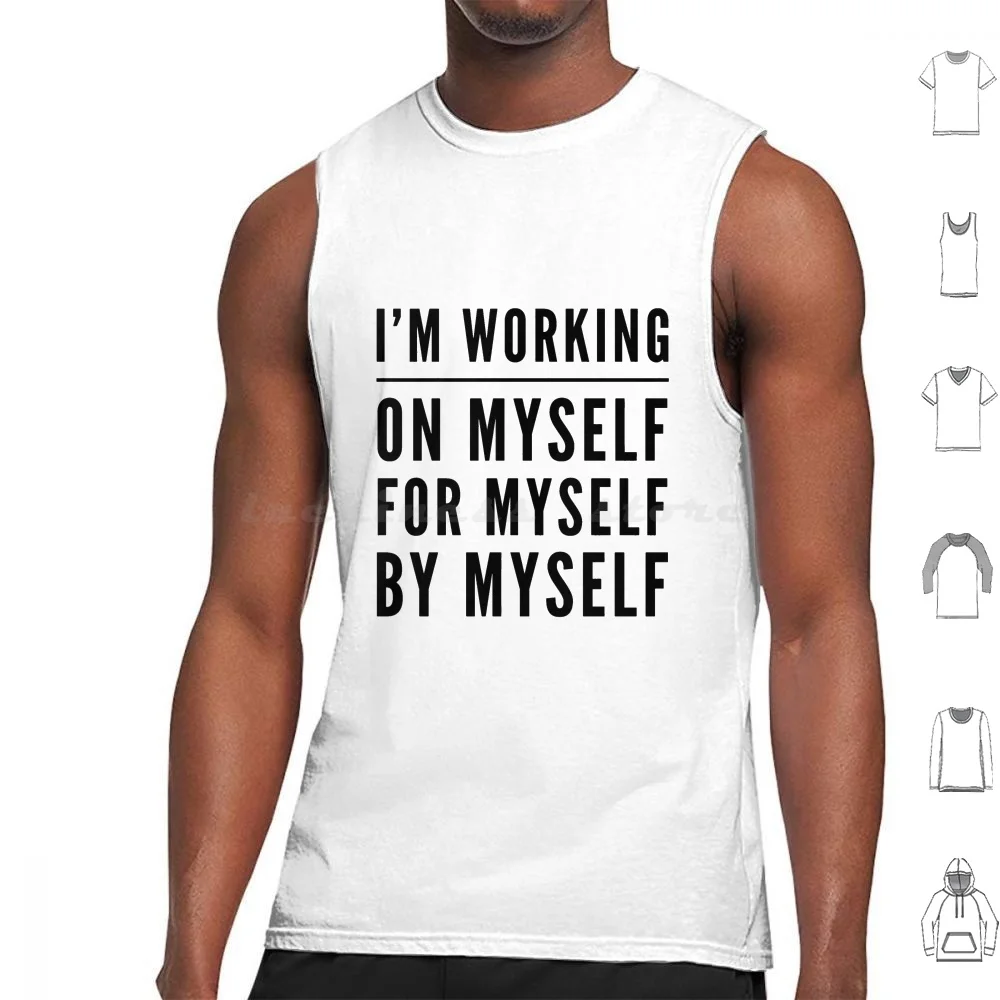 I Am Working On Myself Tank Tops Vest Sleeveless Myself Me Onlyme Sport Gains Gainz Lifting Beast Gym Fitness Ass Squats Fit