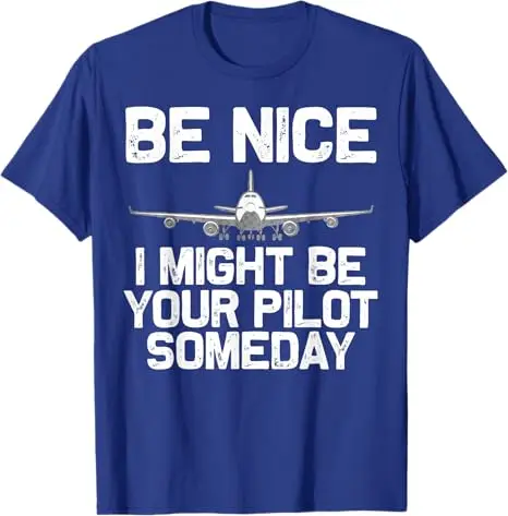 Funny Pilot Art for Men Women Aviation Airplane Pilot T-Shirt Gift Humorous Be Nice I Might Be Your Pilot Someday Saying Tee Top