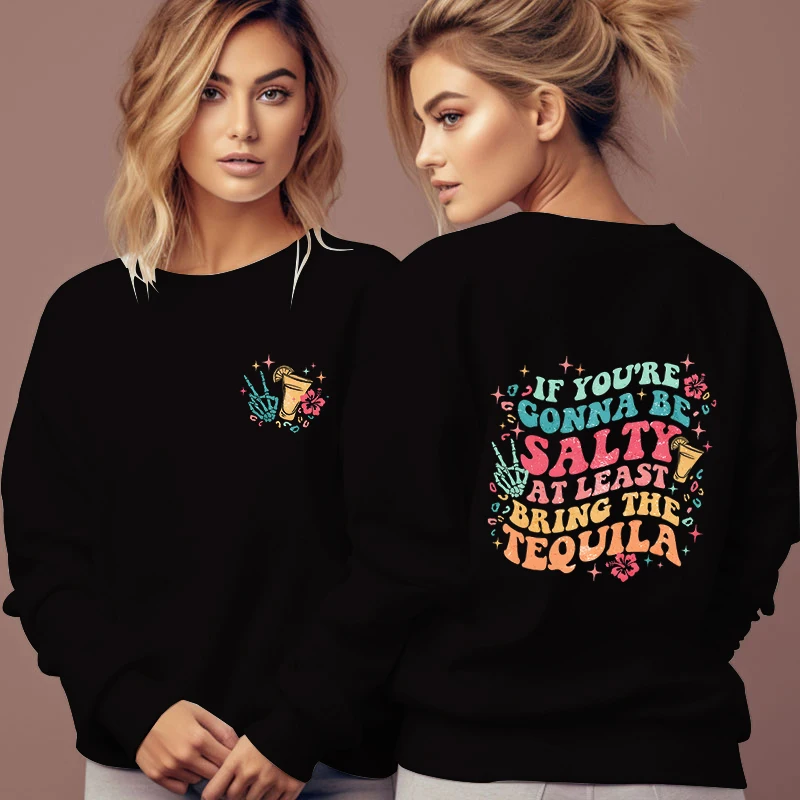 If You're Gonna Be Salty At Least Bring The Tequila Printed Sweatshirt Women Letter Y2K Sudaderas Long Sleeve Female Pullover