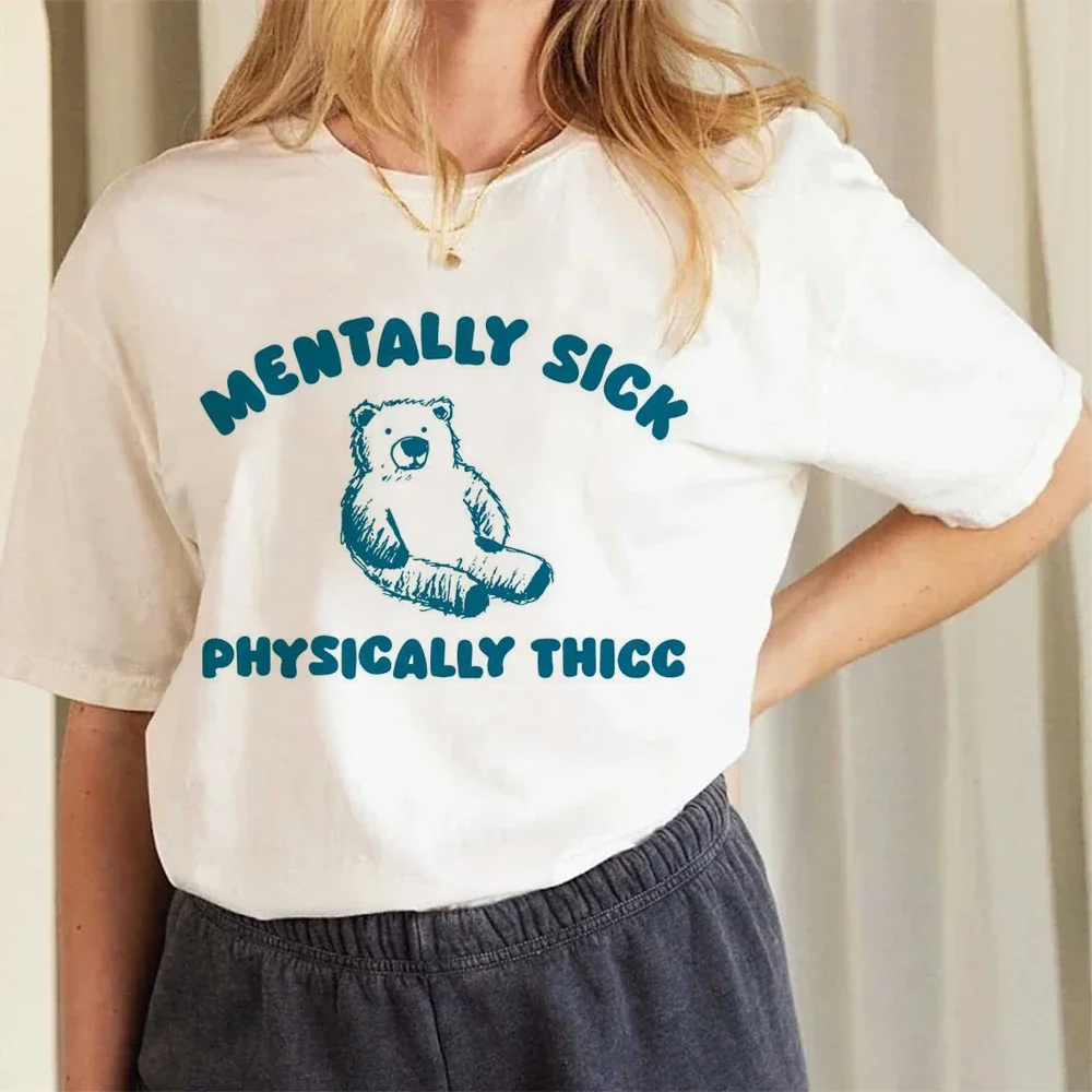 Mentally Sick Physically Thicc Bear Meme Women Short Sleeve Fashion Creative Clothing Street Hip Hop O-Neck Tops Womans T-Shirt