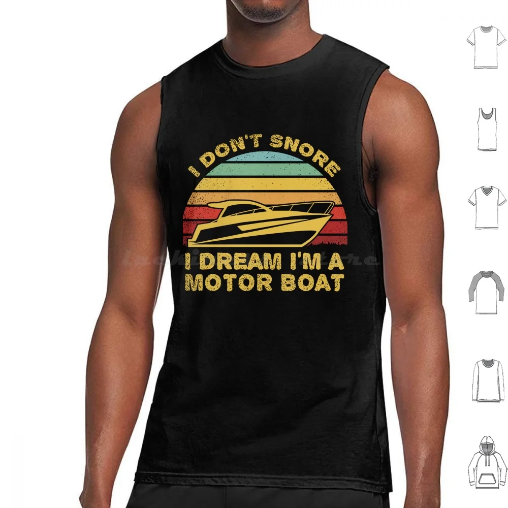 I Don'T Snore I Dream I'M A Motor Boat Tank Tops Vest Sleeveless Boat Boat Design Boat Owner Boat Lovers Boat Powerboat