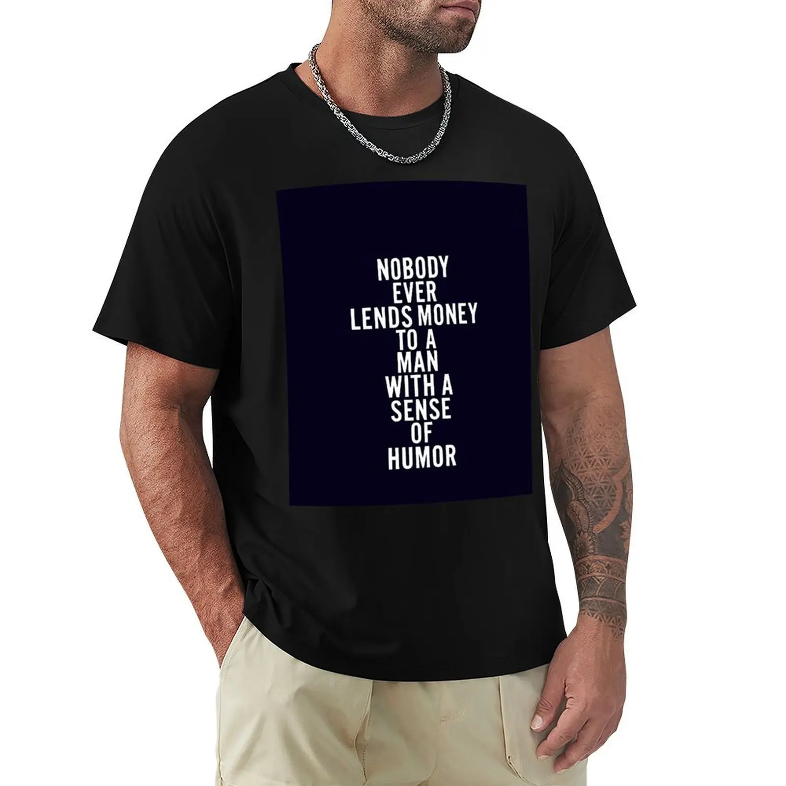 

Nobody Ever Lends Money to a Man with a Sense of Humour (tall) T-Shirt Anime t-shirt valentines clothes black t shirts for men