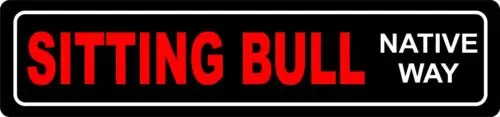 Sitting Bull Native Way Slogan Funny  Street Sign Tin Sign 4 x 16