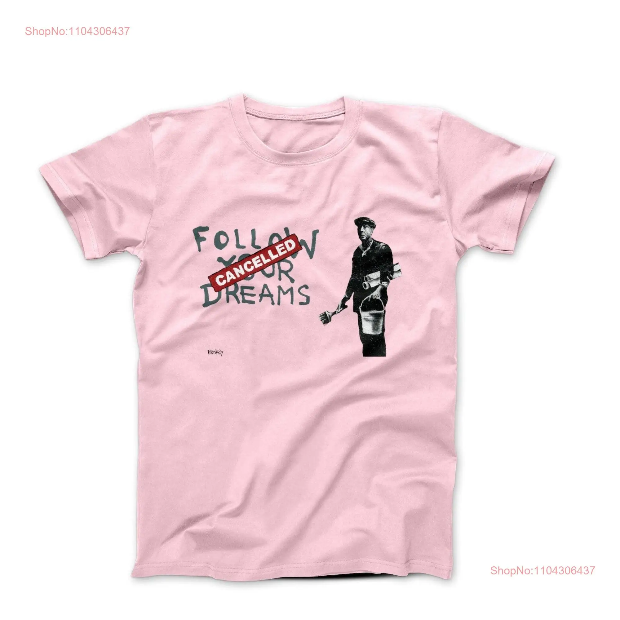 Banksy Follow Your Cancelled Dreams 2010 Street Art T shirt long or short sleeves