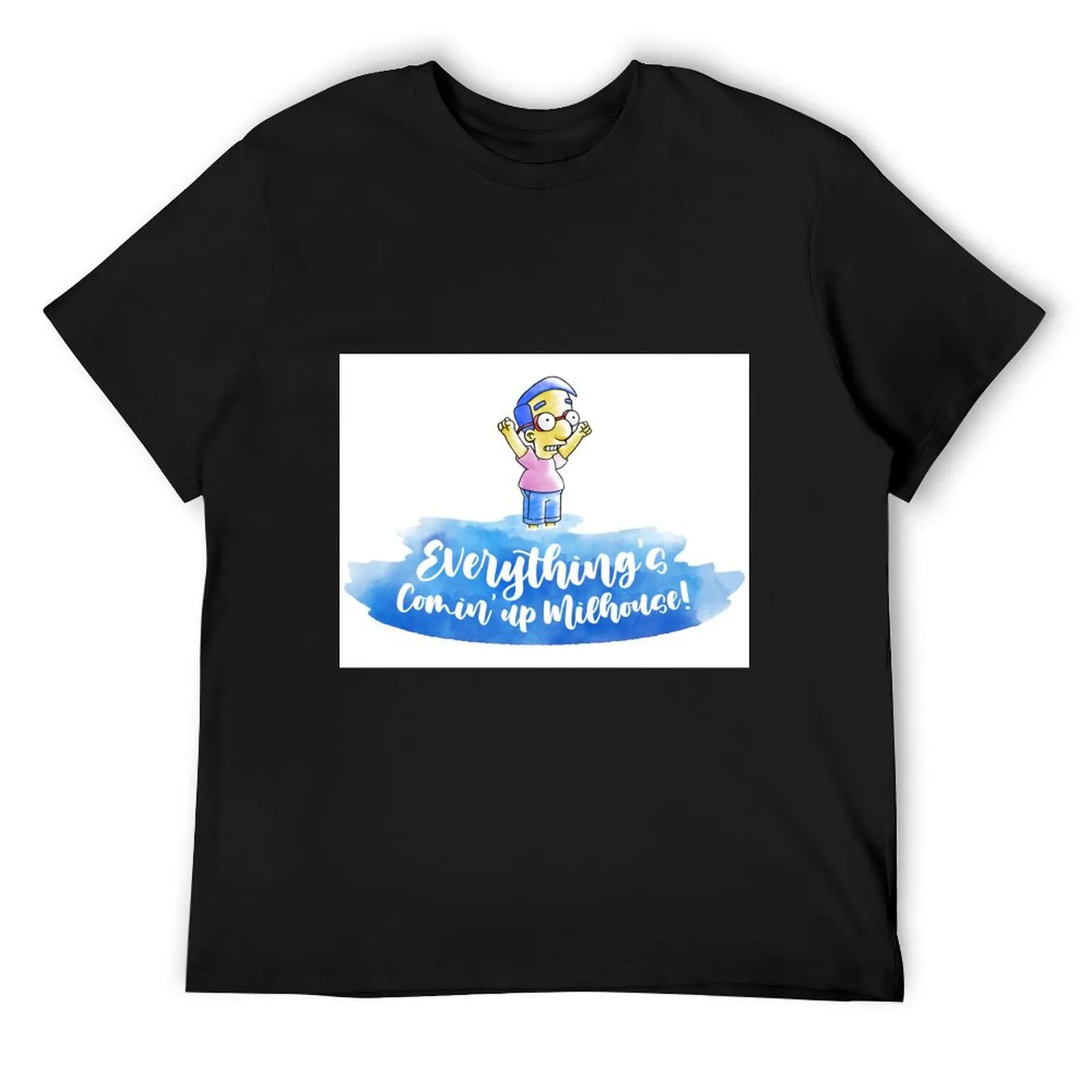 Everything's coming up Milhouse T-Shirt vintage clothes new edition street wear for a boy plain t shirts men