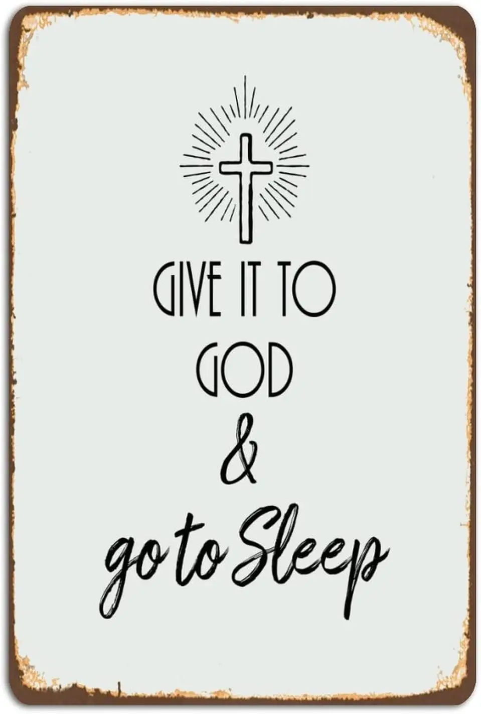 Inspirational Quotes Vintage Metal Sign, Retro Give It to God & Go to Sleep Tin Metal Sign Rustic Wall Art Plaque 8 X 12 Inc