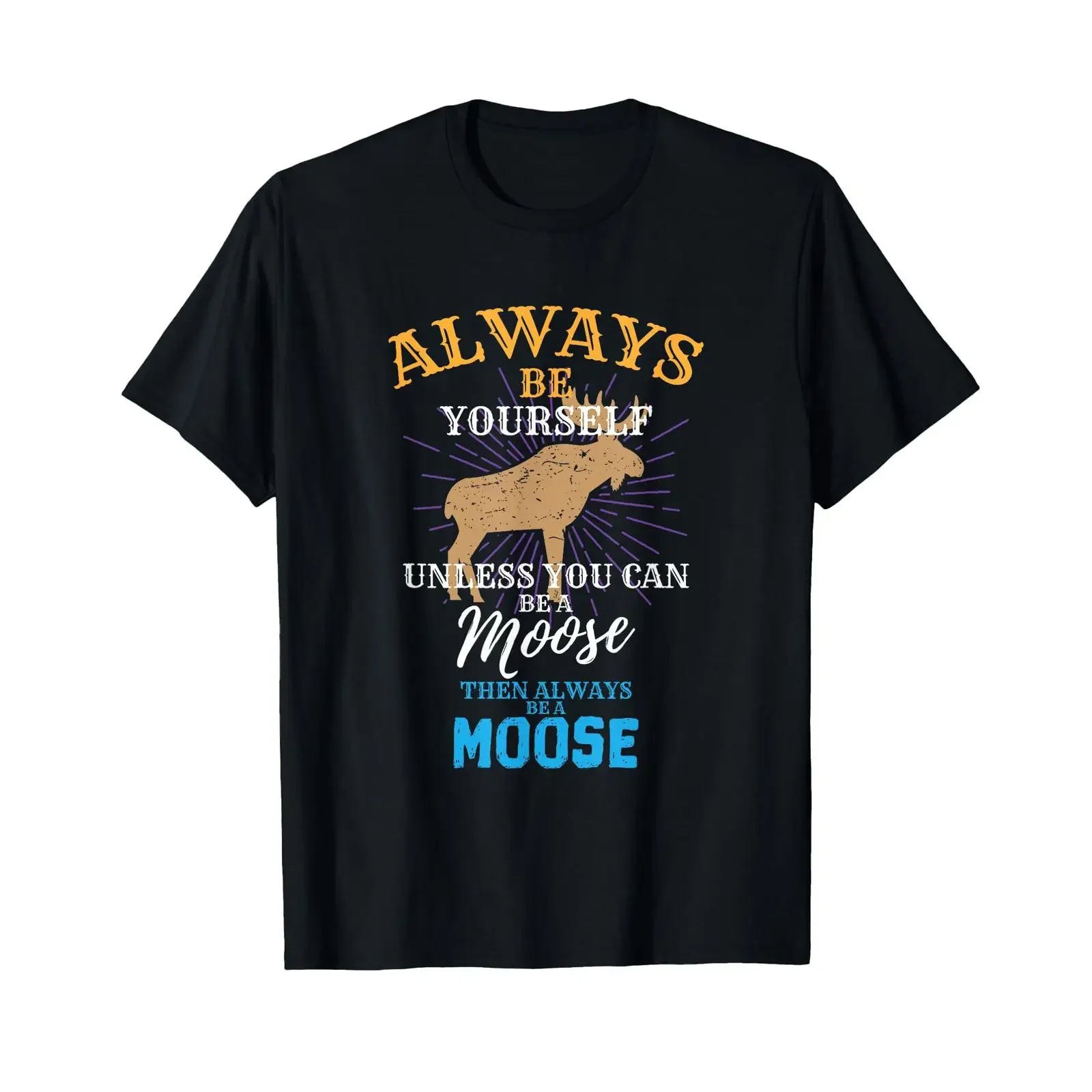 Always Be Yourself Unless You Can A Moose T Shirt Small vintage Washed Stylish fashion Breathable Soft Top For Everyday Wear