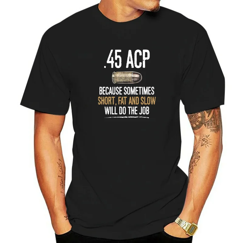 Patriotic 45 Acp Will Do The Job - 45acp Because popular Tagless Tee T-ShirtMen T-Shirt Tops