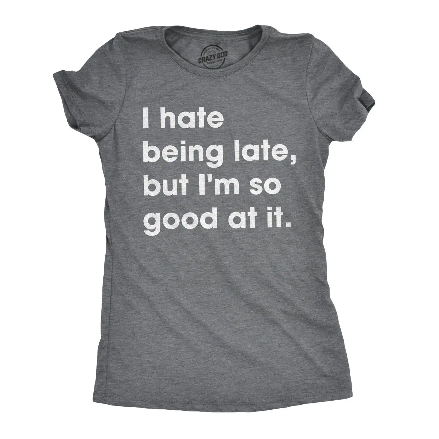 Always Late T Shirt I Hate Being But Im So Good At It Sarcastic Women With Funny Sayings Offensive For