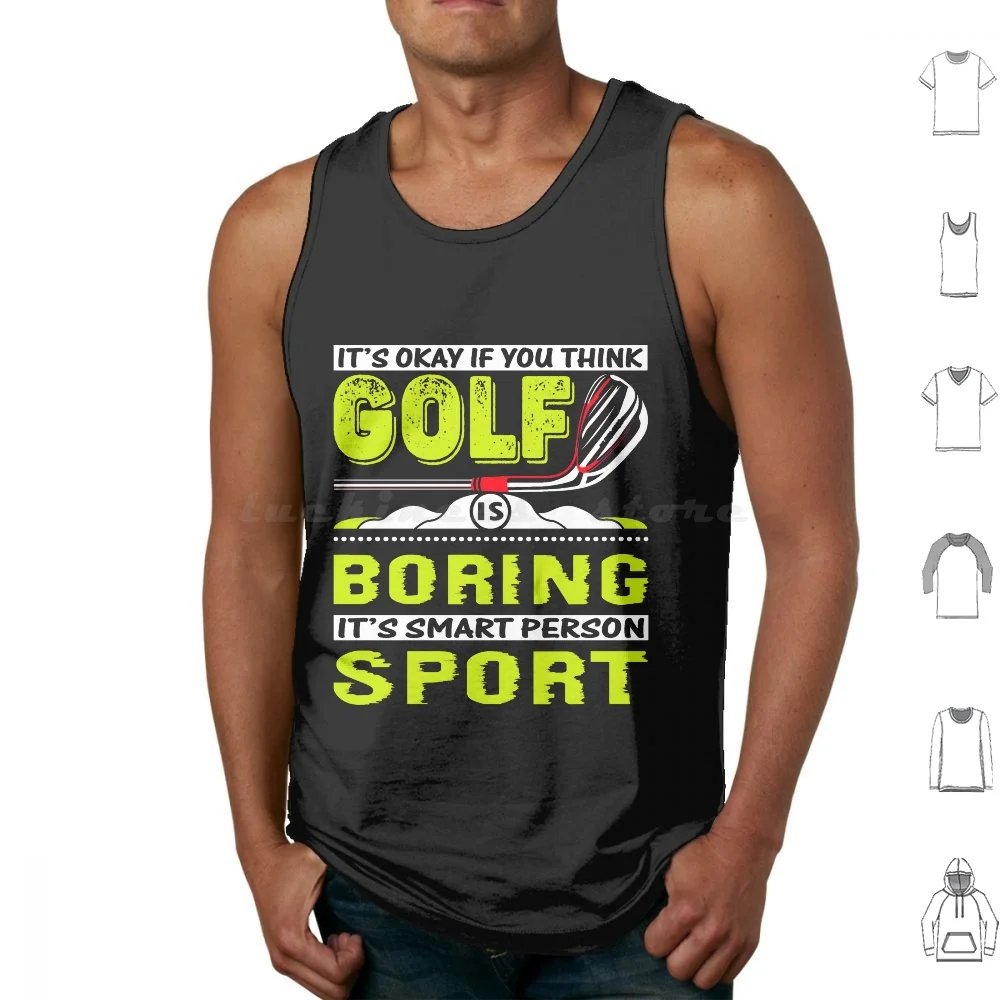 It's Okay If You Think Golf Is Boring 2022 Tank Tops Print Cotton Its Okay If You Think Golf Is Boring Golf Golfing