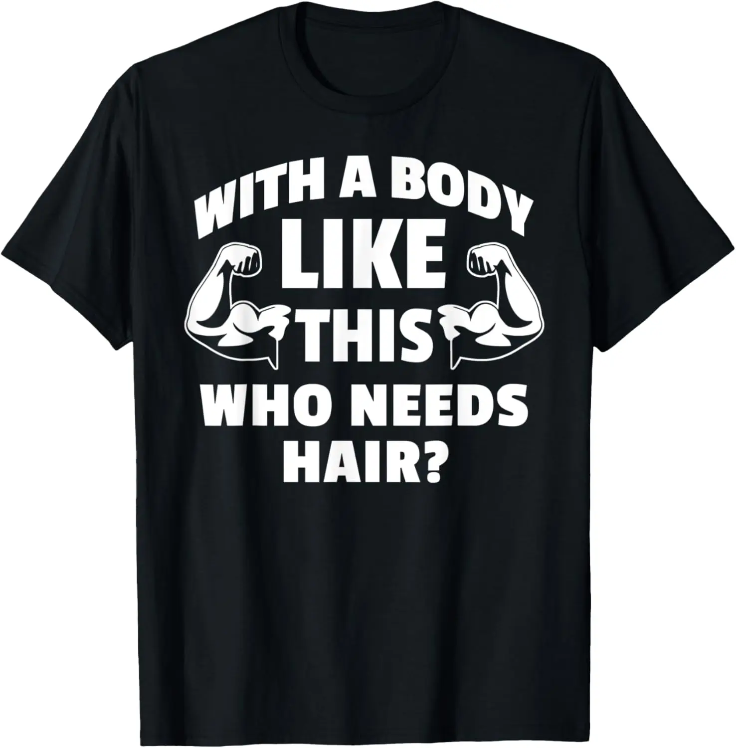 With A Body Like This Who Needs Hair Funny Balding Dad Bod T-Shirt