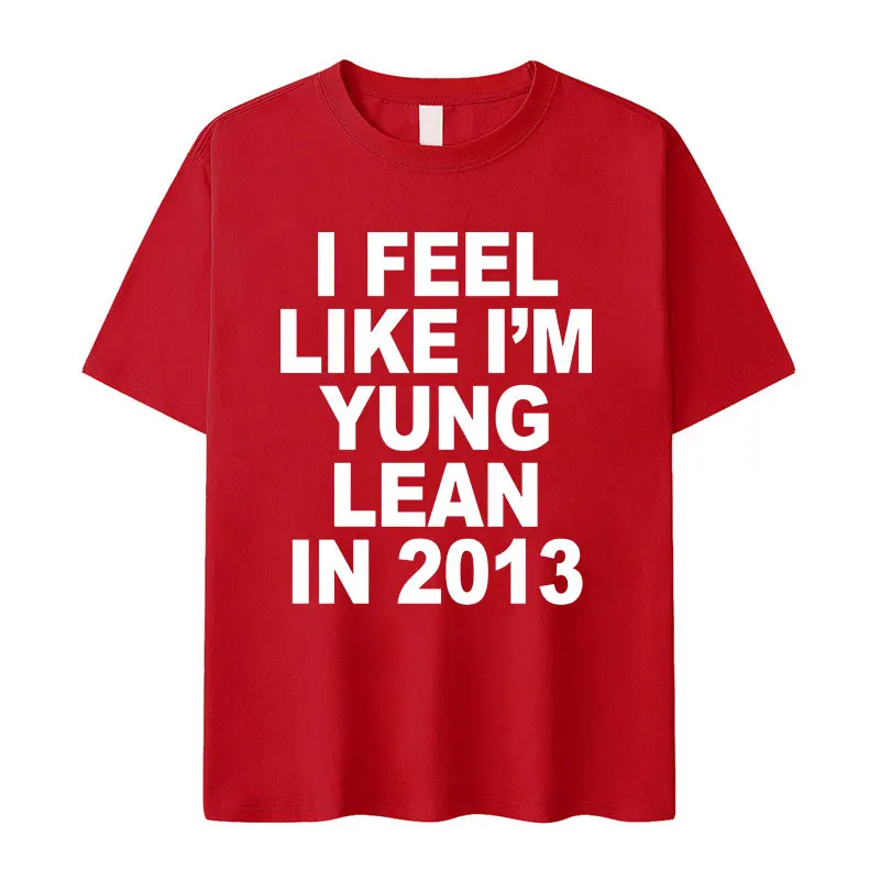 Camiseta con estampado de letras I Feel Like I\'m Yung Lean in 2013 para hombre y mujer, camisetas informales de moda de alta calidad, camisetas 100%