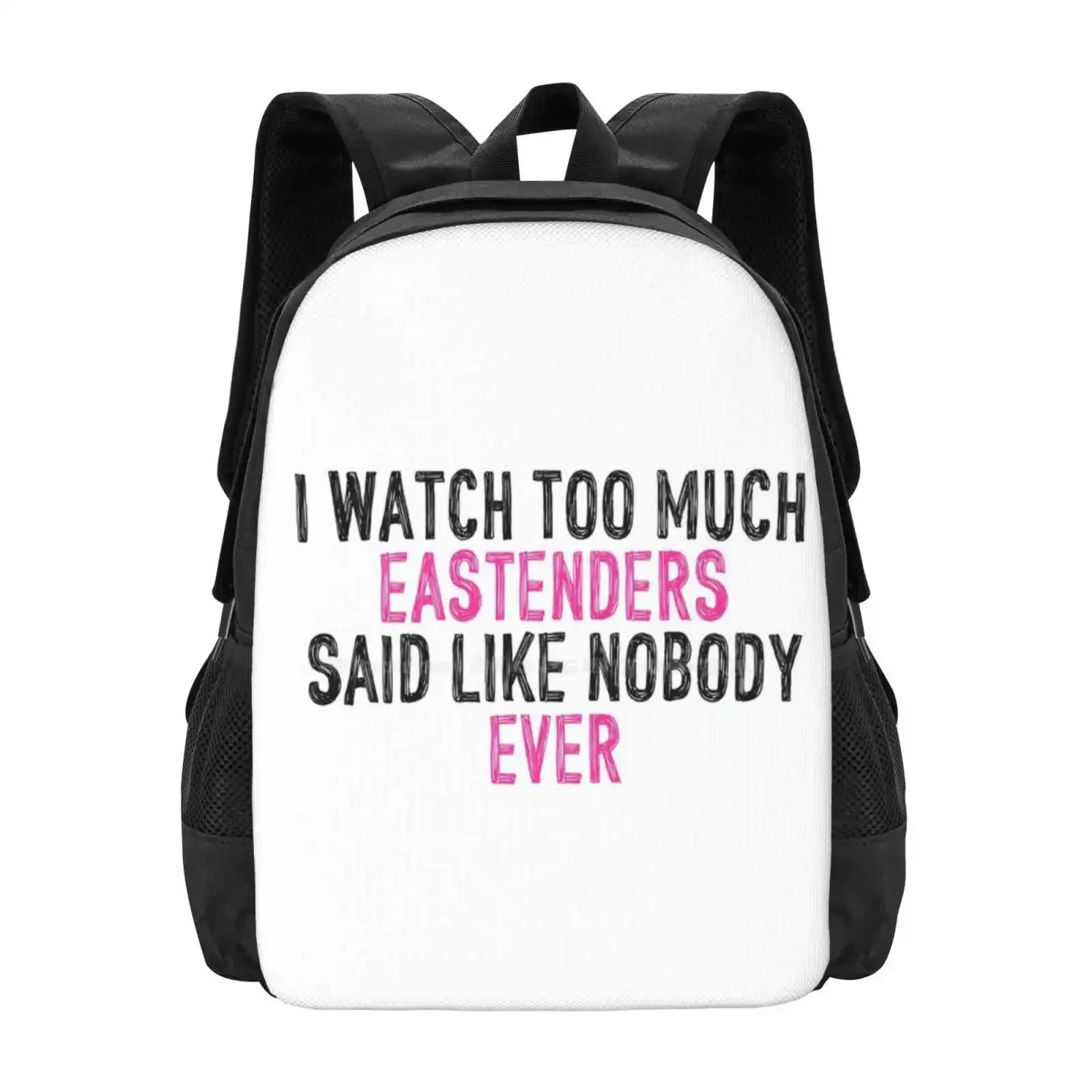 

I Watch Too Much Eastenders Said Like Nobody Ever Hot Sale Schoolbag Backpack Fashion Bags Programme Nobody Too Much Watch Soap