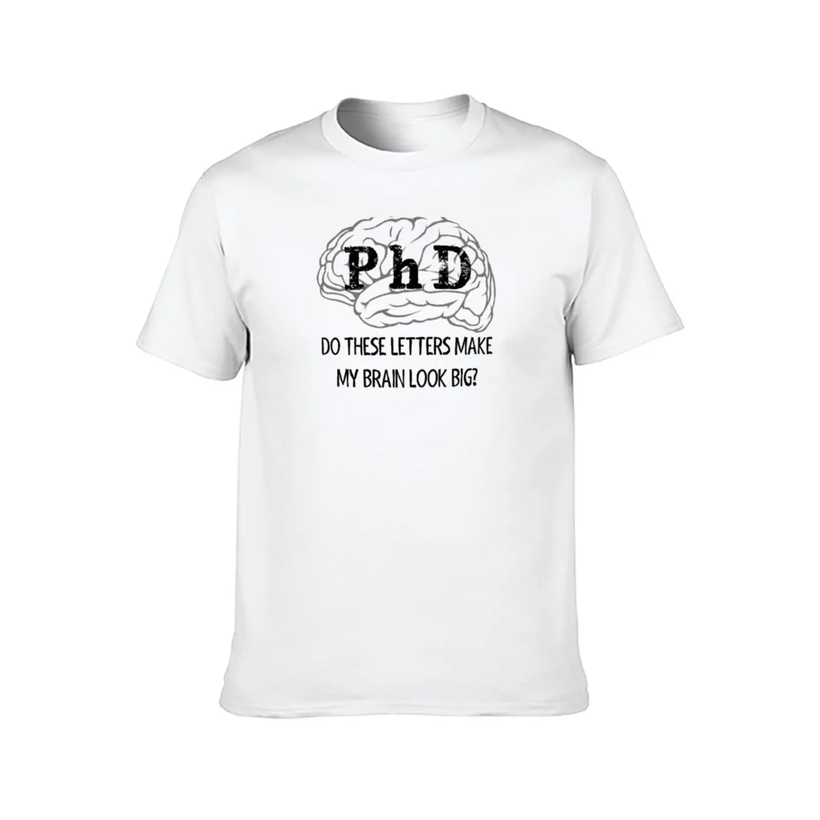 PhD Graduation Gifts - Do These Letters Make My Brain Look Big Funny Gift Ideas for New PhD Graduate with Doctorate from T-Shirt