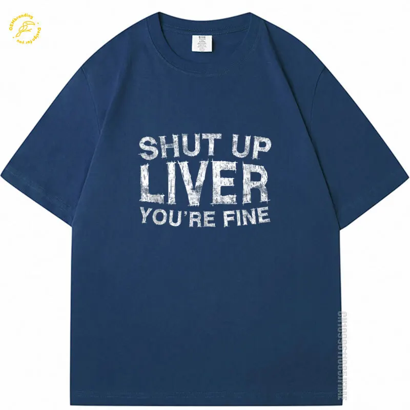 

Shut Up Liver You'Re Fine Oversized T-Shirt Drinking Gift Shirt Men's Top Футболка Женская Camisetas De Hombre Roupas Masculinas