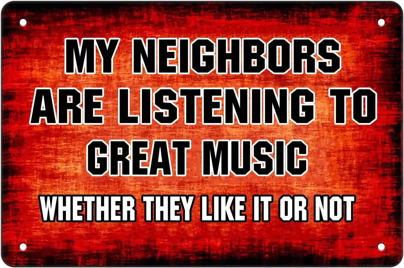 Funny Sarcastic Metal Tin Sign - My Neighbors are Listening to Great Music - Door Wall Decor Art Man Cave Home Bar Cafe