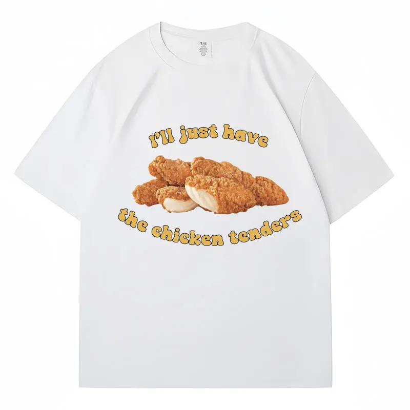 I\'ll Just Have Chicken Tenders Funny Graphic T-Shirt Men Women T Shirts Loose Breathable Cotton Casual Classic Tshirt Streetwear