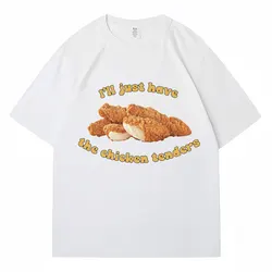 I'll Just Have Chicken Tenders Funny Graphic T-Shirt Men Women T Shirts Loose Breathable Cotton Casual Classic Tshirt Streetwear