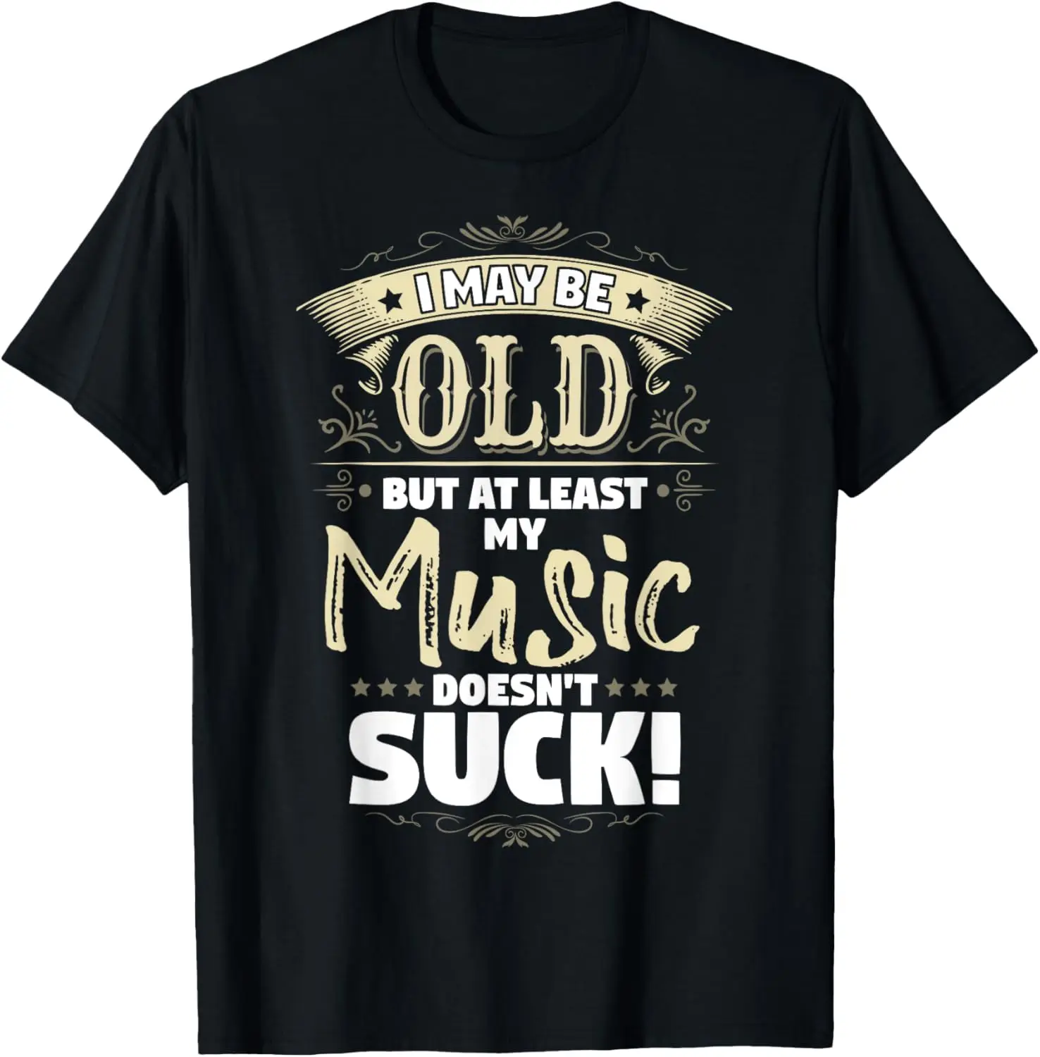 

I May Be Old - Funny Design For Men & Women That Love Music T-Shirt