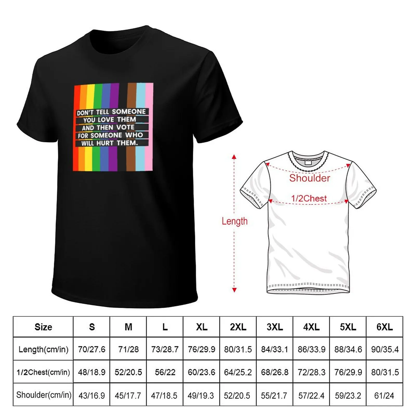 Don’t Tell Someone You Love Them and Then Vote For Someone Who Will Hurt Them T-Shirt Casual Daily Wear Short Sleeve Top