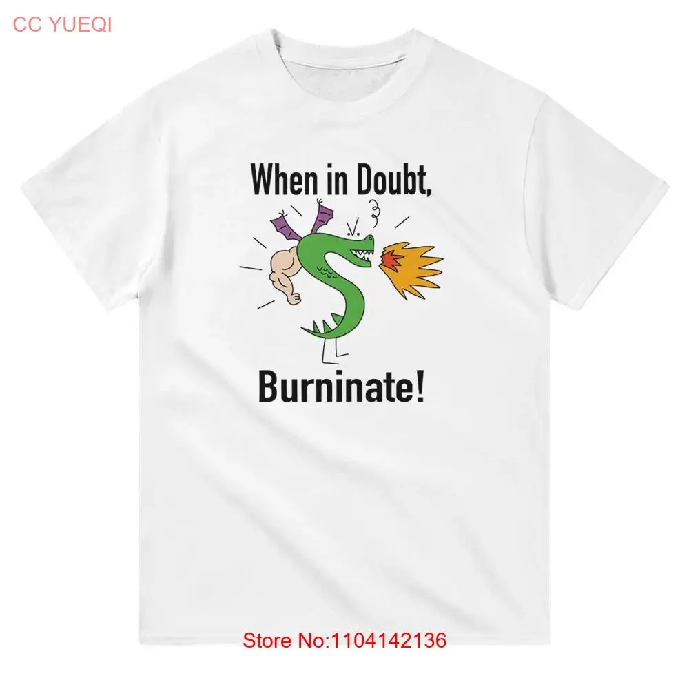 When in Doubt Burninate Trogdor T Shirt long or short sleeves