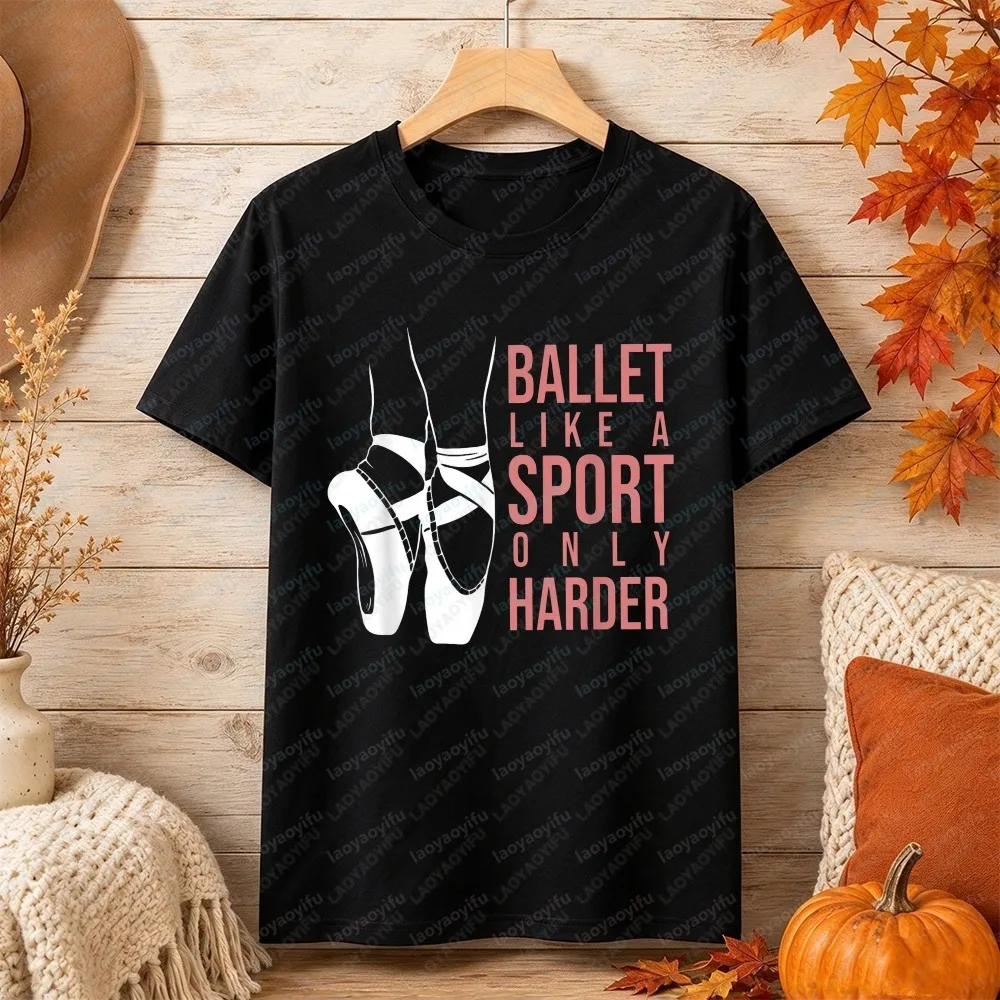 Ballet Like A Sport Only Harder En Pointe Ballerina Ballet T-Shirt Motivational Ballet Dancer Printing Tshirt Fashion Unisex Tee
