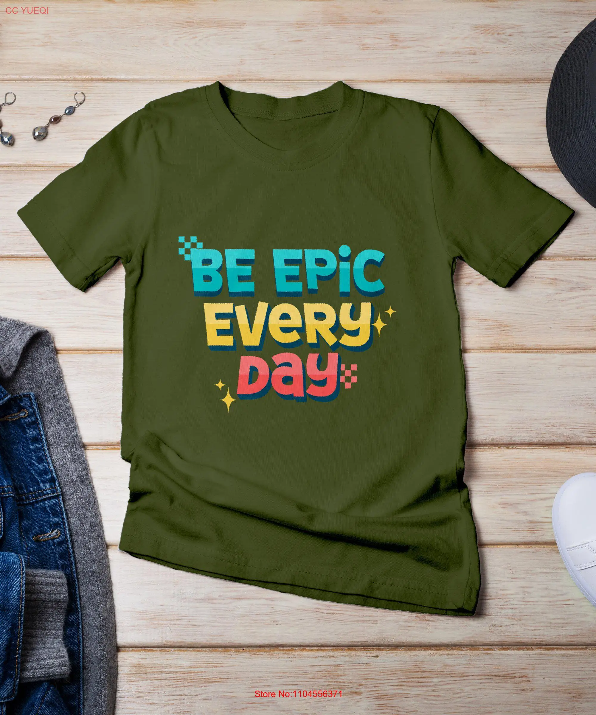 

Inspirational T Shirt Be Epic Every Day Motivational Colorful Positive Quote Encouragement Top long or short sleeves